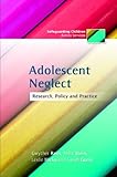 Adolescent neglect : research, policy and practice