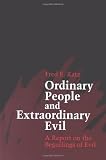 Ordinary People and Extraordinary Evil: A Report on the Beguilings of Evil Image of Ordinary People and Extraordinary Evil: A Report on the Beguilings of Evil