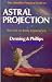 The Llewellyn Practical Guide to Astral Projection: The Out-of-Body Experience