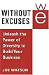Without Excuses: Unleash the Power of Diversity to Build Your Business