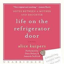 Life on the Refrigerator Door: Notes Between a Mother and a Daughter, a Novel