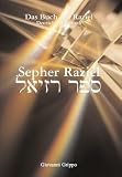 Sepher Raziel: Das Buch des Erzengels Raziel: Das Buch des Erzengels Raziel - Deutsch/Hebr&auml;isch - Giovanni Grippo