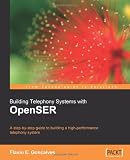 Building Telephony Systems with OpenSER: A step-by-step guide to building a high performance Telephony System