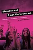Bhangra and Asian Underground: South Asian Music and the Politics of Belonging in Britain Bhangra and Asian Underground: South Asian Music and the Politics of Belonging in Britain