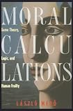 Moral Calculations : Game Theory, Logic and Human Frailty