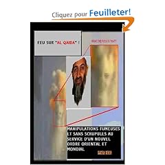 Feu sur "Al Qaida", Manipulations fumeuses et sans scrupules au service d'un nouvel ordre oriental et mondial