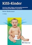 KISS-Kinder: Ursachen, (Sp&auml;t-)Folgen und manualtherapeutische Behandlung fr&uuml;hkindlicher Asymmetrie - Heiner Biedermann