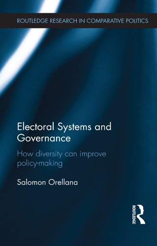Electoral Systems and Governance: How Diversity Can Improve Policy-Making (Routledge Research in Comparative Politics)