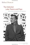 Robert Duncan: The Collected Later Poems and Plays (The Collected Writings of Robert Duncan)