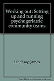 Working out : setting up and running psychogeriatric community teams