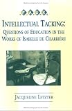 Intellectual Tacking:Questions of Education in the Works of Isabelle de Charriere. (Faux Titre 145)