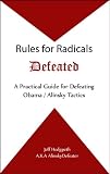 Rules for Radicals Defeated: A Practical Guide for Defeating Obama / Alinsky Tactics