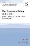 The European Union and Japan : a new chapter in civilian power cooperation? / edited by Paul Bacon, Hartmut Mayer and Hidetoshi Nakamura