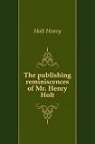 Produkt-Bild: The publishing reminiscences of Mr. Henry Holt