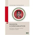 Markenkommunikation: Wie Marken Zielgruppen erreichen und Begehren ausl�sen