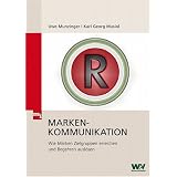 Markenkommunikation: Wie Marken Zielgruppen erreichen und Begehren ausl�senvon "Uwe Munzinger"