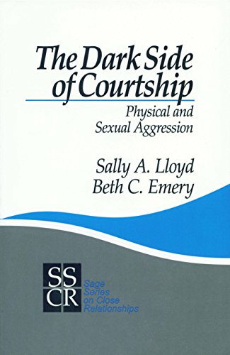 The Dark Side of Courtship: Physical and Sexual Aggression (SAGE Series on Close Relationships)
