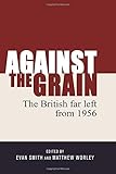 Against the grain : the British far left from 1956