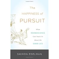 The Happiness of Pursuit: What Neuroscience Can Teach Us About the Good Life