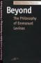 Beyond: The Philosophy of Emmanuel Levinas (Studies in Phenomenology and Existential Philosophy)
