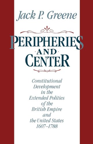 peripheries and center constitutional development in the extended polities of the british empire and the united