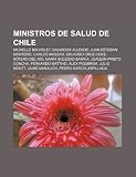 Ministros de Salud de Chile: Michelle Bachelet, Salvador Allende, Juan Esteban Montero, Carlos Massad, Eduardo Cruz-Coke, S Tero del R O