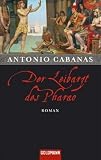 Der Leibarzt des Pharao: Roman - Antonio Cabanas