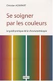 Se soigner par les couleurs : Guide pratique de chromatothérapie