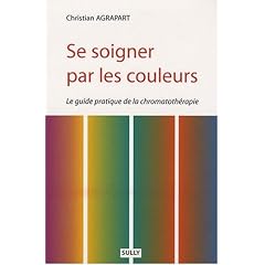 Se soigner par les couleurs : Guide pratique de chromatoth�rapie