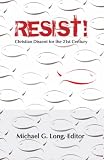 Resist!: Christian Dissent for the 21st Century