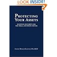 Protecting Your Assets: Business Security for the Small Business Owner by Sydney Morgan Diamond