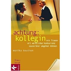 Achtung: Kollegin. Wie Frauen mit weiblicher Konkurrenz souver�ner umgehen k�nnen