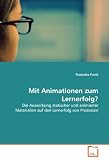Mit Animationen zum Lernerfolg?: Die Auswirkung statischer und animierter Materialien auf den Lernerfolg von Prozessen (German Edition)