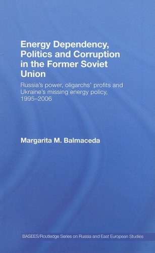 Energy Dependency, Politics and Corruption in the Former Soviet Union: Russia's Power, Oligarchs' Profits and Ukraine's Missing Energy Policy, 1995-2006 ... Series on Russian and East European Studies)