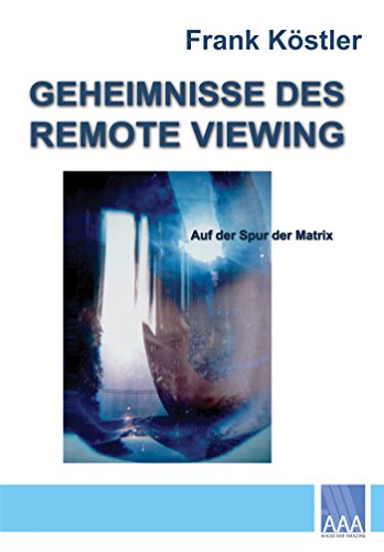Geheimnisse des Remote Viewing: Auf der Spur der Matrix (German Edition)