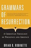 Grammars of Resurrection: A Christian Theology of Presence and Absence (Herder & Herder Books)