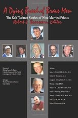 A Dying Breed of Brave Men: The Self-Written Stories of Nine Married Priests