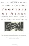 Proverbs of Ashes : Violence, Redemptive Suffering, and the Search for What Saves Us