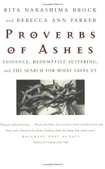 Proverbs of Ashes : Violence, Redemptive Suffering, and the Search for What Saves Us