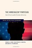 The ambivalent partisan : how critical loyalty promotes democracy
