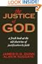 The Justice of God: A Fresh Look at the Old Doctrine of Justification by Faith