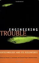 Engineering Trouble: Biotechnology and Its Discontents Engineering Trouble: Biotechnology and Its Discontents