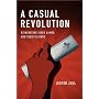 A Casual Revolution: Reinventing Video Games and Their Players