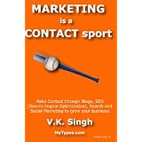 Marketing Is A Contact Sport: Make Contact Through Blogs, Seo (Search Engine Optimization), Search And Social Marketing (Volume 200801)