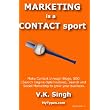 Marketing Is A Contact Sport: Make Contact Through Blogs, Seo (Search Engine Optimization), Search And Social Marketing (Volume 200801) ~ V. K. Singh