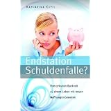 Endstation Schuldenfalle?: Vom privaten Bankrott zu einem Leben mit neuen Hoffnungsmomentenvon "Katharina Kutil"