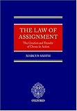 The Law of Assignment: The Creation and Transfer of Choses in Action