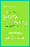 The Nurse's Grant Writing Advantage: How Grantwriting Can Advance Your Nursing Career (Advantage Series)