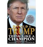 (Think Like a Champion: An Informal Education in Business and Life) By Trump, Donald J. (Author) Hardcover on 01-Apr-2009