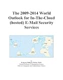 The 2009-2014 World Outlook for In-The-Cloud (hosted) E-Mail Security Services
